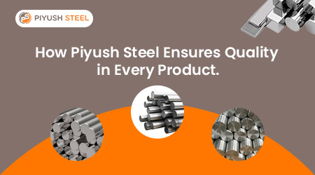 How Piyush Steel Ensures Quality in Every Product