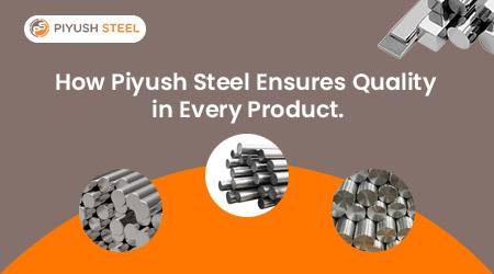 How Piyush Steel Ensures Quality in Every Product